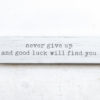 Never Give Up and Good Luck Will Find You Wood Sign | Rustic Wall Decor | Motivational Sign
