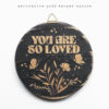 You Are So Loved Mini Wood Sign | Good Vibes | Butterflies | Flowers | Stars | Circle Wood Sign | One Sign - Image 4