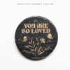 You Are So Loved Mini Wood Sign | Good Vibes | Butterflies | Flowers | Stars | Circle Wood Sign | One Sign - Image 6